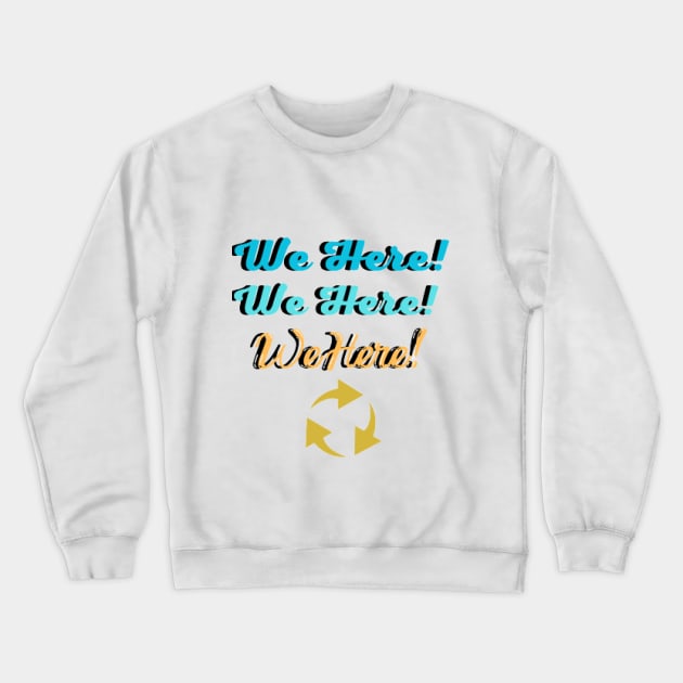 we here Crewneck Sweatshirt by NOUNEZ 